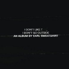 Earl Sweatshirt I Don't Like Shit I Don't Go Outside